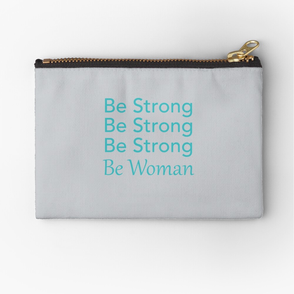 Be Strong Be Strong Be Strong Be Woman Zipper Pouch