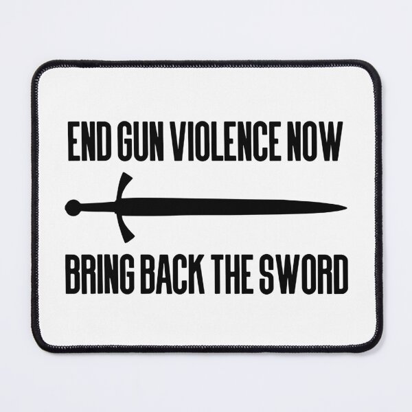 Item preview, End gun violence now - Bring back the sword designed and sold by PrMoonlessNight.