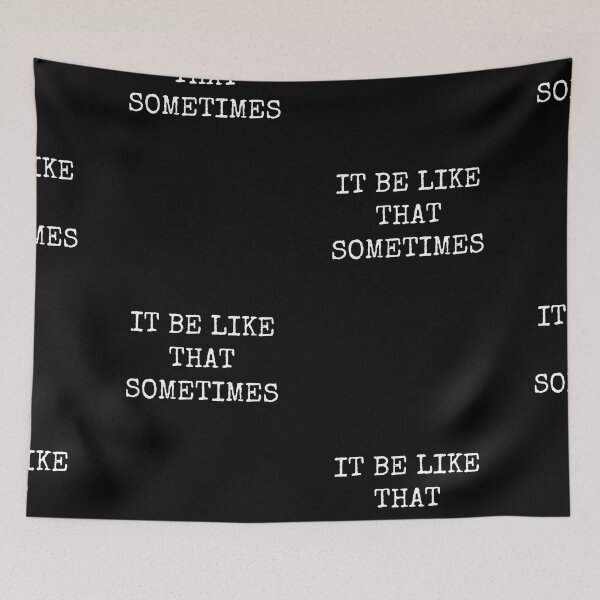 Item preview, It Be Like That Sometimes designed and sold by GoldTypo.