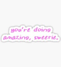you're doing amazing sweetie Sticker
