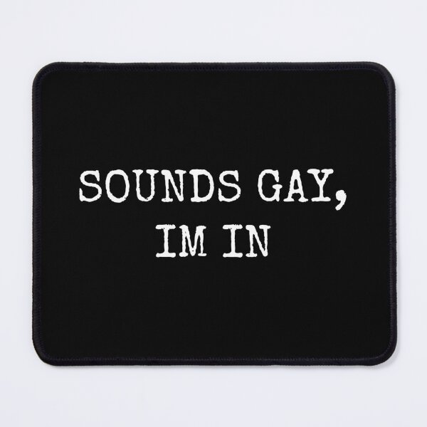 Item preview, Sounds Gay, I'm In designed and sold by GoldTypo.