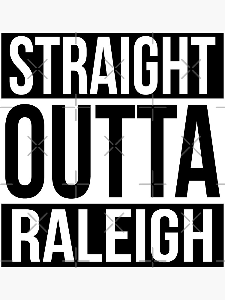 Straight Outta Raleigh by heeheetees