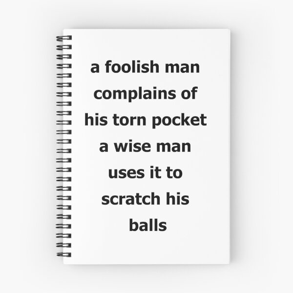Item preview, A foolish man complains of hos ton pocket a wise man uses it to scratch his balls designed and sold by LiHadxy.