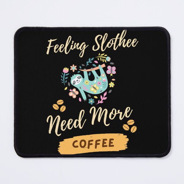Item preview, Feeling Slothee Need More Coffee designed and sold by Ahmed Feki.