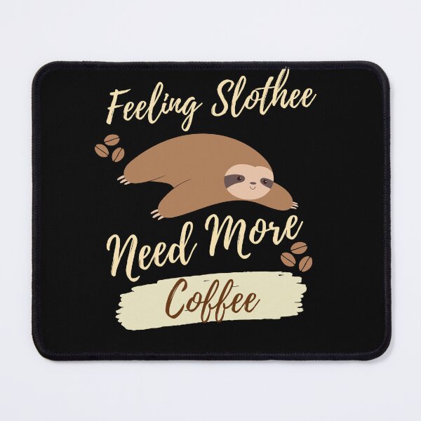 Item preview,  Feeling Slothee Need More Coffee designed and sold by Ahmed  Feki.