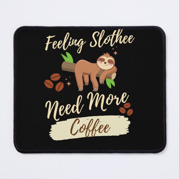 Item preview,  Feeling Slothee Need More Coffee designed and sold by Ahmed  Feki.