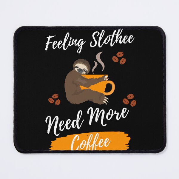 Item preview,  Feeling Slothee Need More Coffee designed and sold by Ahmed  Feki.