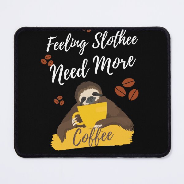 Item preview,  Feeling Slothee Need More Coffee designed and sold by Ahmed  Feki.