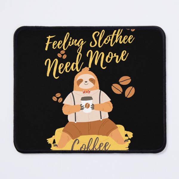 Item preview, Feeling Slothee Need More Coffee designed and sold by Ahmed Feki.