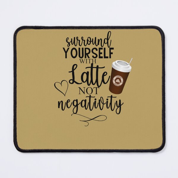 Item preview, Coffee Holic, Surround with Latte not Negativity, Carmel Latte, Coffeeologist designed and sold by DiensDesign.
