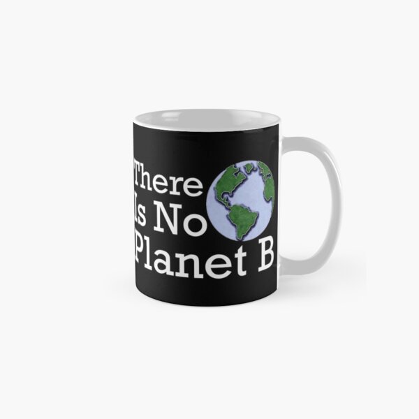 There Is No Planet B Mug By Stillmeadow Redbubble