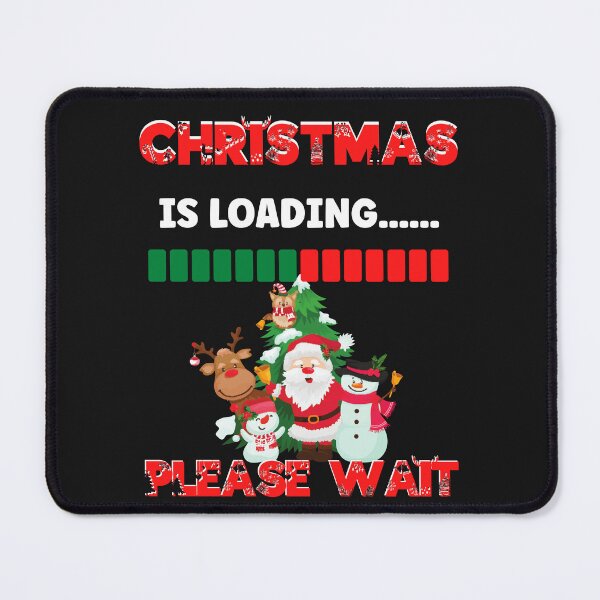 Item preview, CHRISTMAS IS LOADING PLEASE WAIT, XMAS TRENDING, XMAS LOADING HUMOR, LOADING FAMILY CHRISTMAS designed and sold by R B Chrystal.