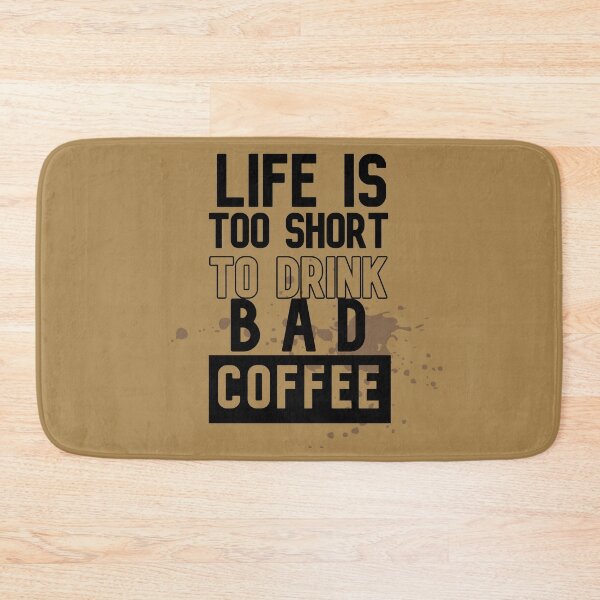Item preview, Lifes Too Short To Drink Bad Coffee, Coffeeologist, Carmel Latte designed and sold by DiensDesign.