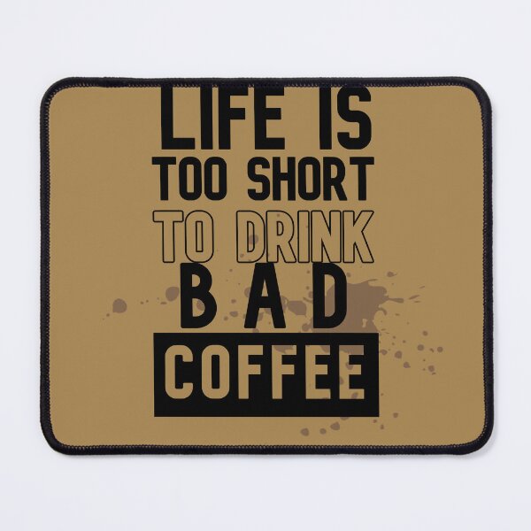 Item preview, Lifes Too Short To Drink Bad Coffee, Coffeeologist, Carmel Latte designed and sold by DiensDesign.
