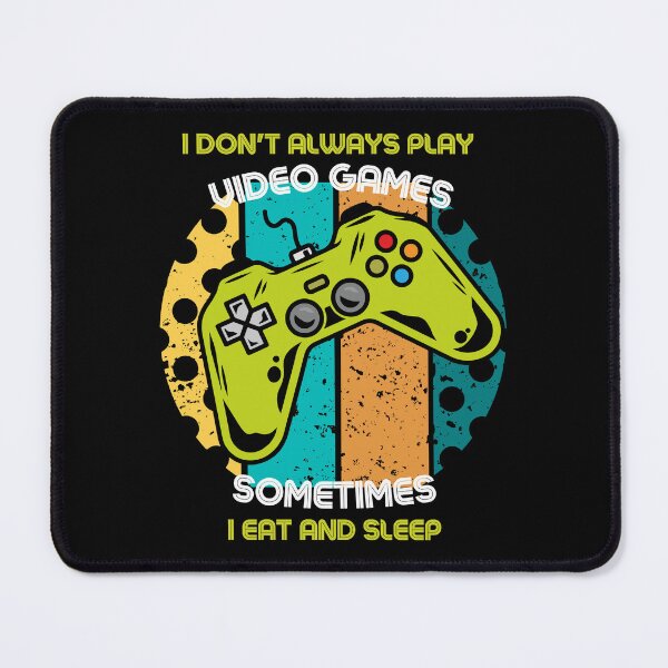 Item preview, I Don't Always Play Video Games Sometimes I Eat And Sleep designed and sold by RockBeeDesigns.