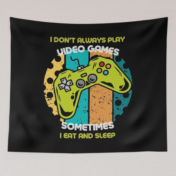 Item preview, I Don't Always Play Video Games Sometimes I Eat And Sleep designed and sold by RockBeeDesigns.