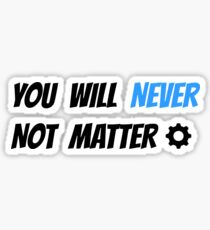 Crankgameplays - You Will Never Not Matter Sticker