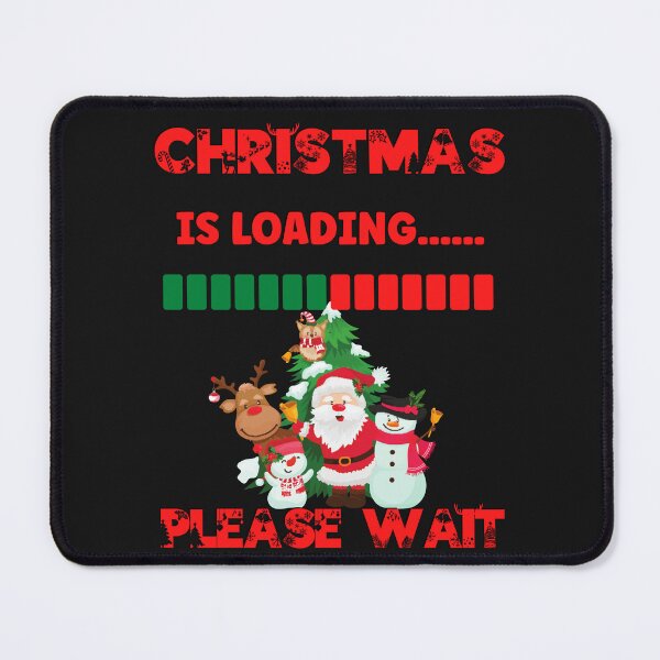Item preview, CHRISTMAS IS LOADING PLEASE WAIT, XMAS TRENDING, XMAS LOADING HUMOR, LOADING FAMILY CHRISTMAS designed and sold by R B Chrystal.