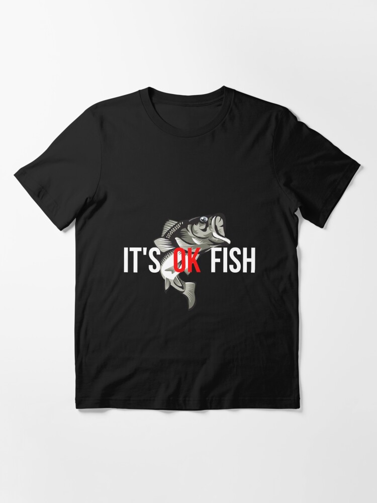 It's ok fish | Essential T-Shirt
