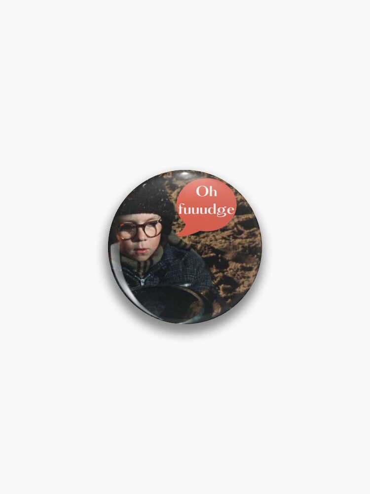 A Christmas Story - Oh Fudge - Ralphie Pin for Sale by Singinglover