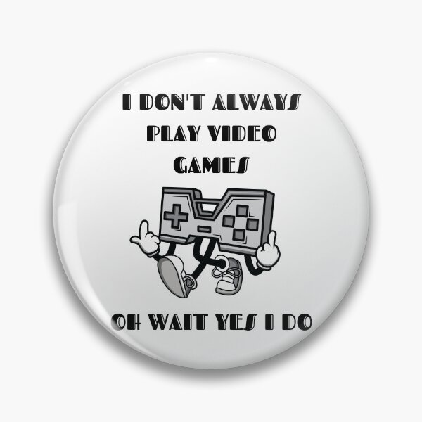 Item preview, I Don't Always Play Video Games Oh Wait Yes I Do Black Text  designed and sold by RockBeeDesigns.