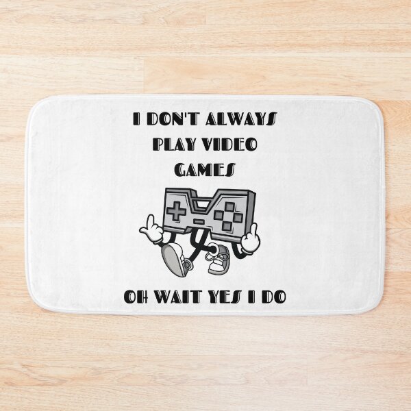 Item preview, I Don't Always Play Video Games Oh Wait Yes I Do Black Text  designed and sold by RockBeeDesigns.
