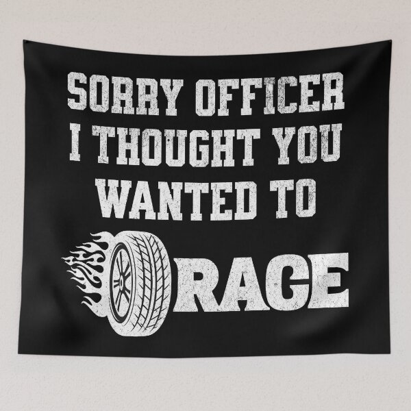 Item preview, Sorry officer I thought you wanted to race designed and sold by JoRealm.