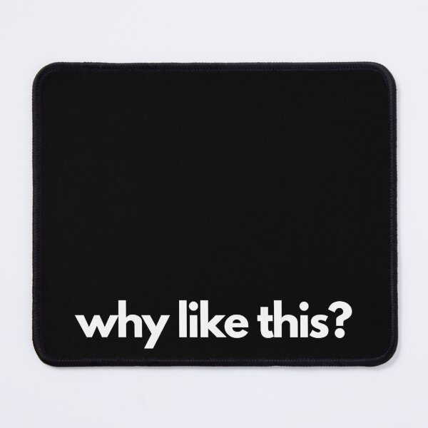 Item preview, Why Like This? designed and sold by thehonestjoe.