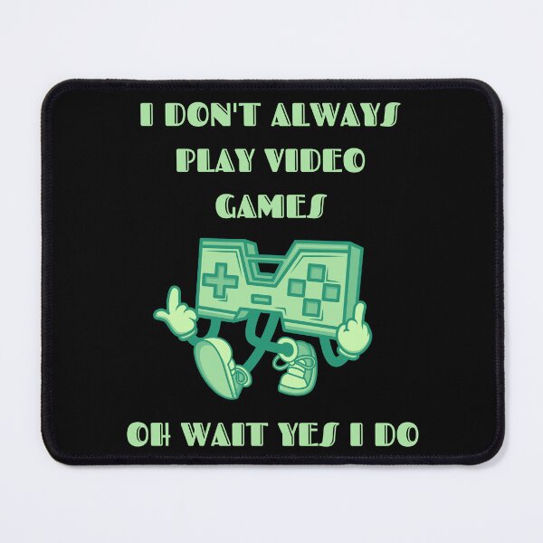 Item preview, Copy of I Don't Always Play Video Games Oh Wait Yes I Do Green Text designed and sold by RockBeeDesigns.