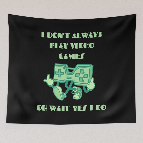 Item preview, Copy of I Don't Always Play Video Games Oh Wait Yes I Do Green Text designed and sold by RockBeeDesigns.