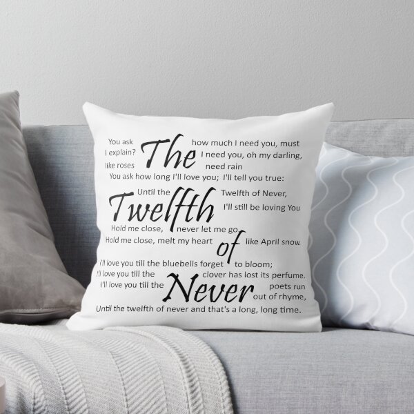 The Twelfth of Never Throw Pillow