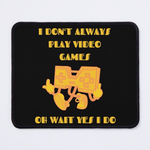 Item preview, Copy of Copy of I Don't Always Play Video Games Oh Wait Yes I Do Yellow Text designed and sold by RockBeeDesigns.