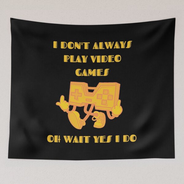Item preview, Copy of Copy of I Don't Always Play Video Games Oh Wait Yes I Do Yellow Text designed and sold by RockBeeDesigns.