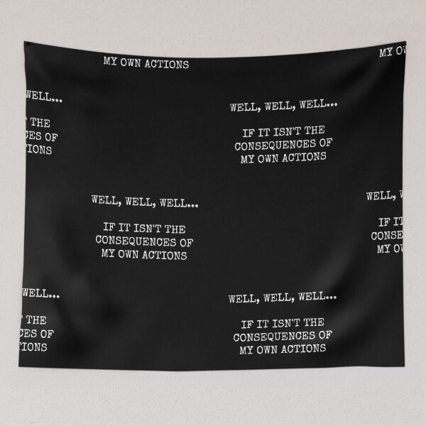 Item preview, Well, Well, Well... If It Isn't The Consequences Of My Own Actions designed and sold by GoldTypo.