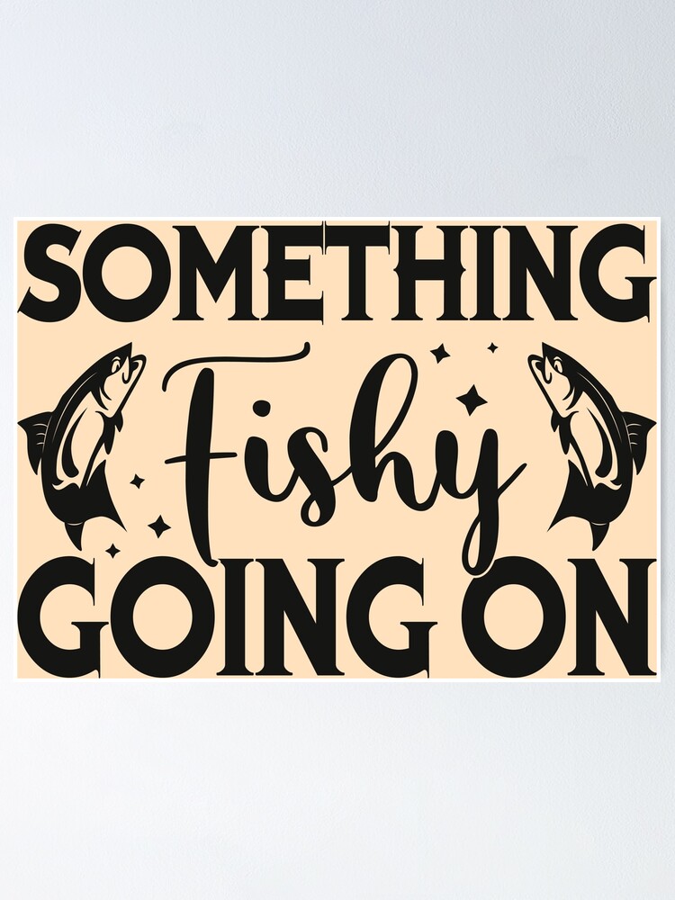 "Something Fishy Going On" Poster for Sale by netdota Redbubble