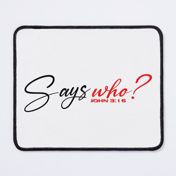 Item preview, SAYS WHO John 3:16 - Christian Quote  designed and sold by Dailywalker22.