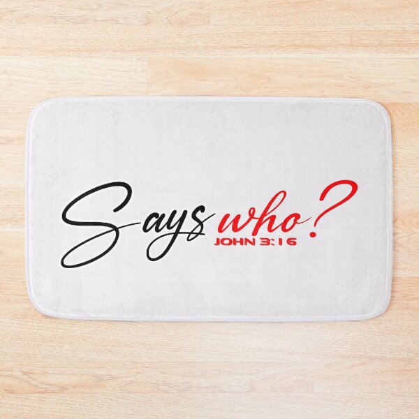 Item preview, SAYS WHO John 3:16 - Christian Quote  designed and sold by Dailywalker22.