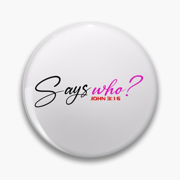 Item preview, SAYS WHO John 3:16 - Christian Quote  designed and sold by Dailywalker22.