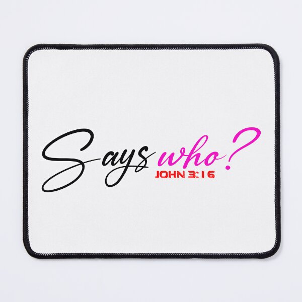 Item preview, SAYS WHO John 3:16 - Christian Quote designed and sold by Dailywalker22.