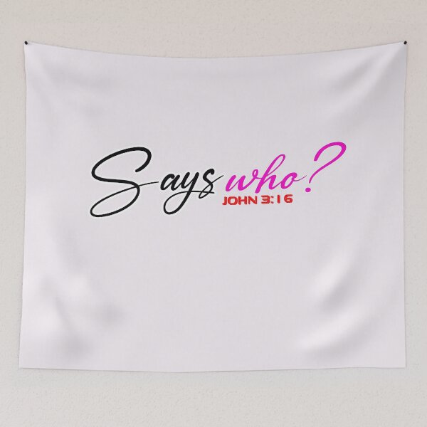 Item preview, SAYS WHO John 3:16 - Christian Quote  designed and sold by Dailywalker22.