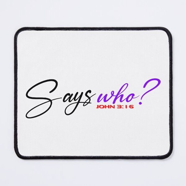 Item preview, SAYS WHO John 3:16 - Christian Quote  designed and sold by Dailywalker22.
