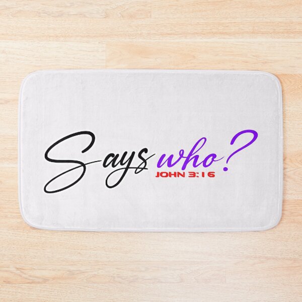 Item preview, SAYS WHO John 3:16 - Christian Quote  designed and sold by Dailywalker22.
