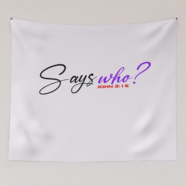Item preview, SAYS WHO John 3:16 - Christian Quote  designed and sold by Dailywalker22.