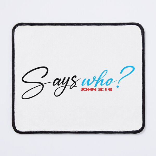 Item preview, SAYS WHO John 3:16 - Christian Quote designed and sold by Dailywalker22.