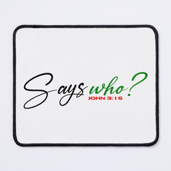 Item preview, SAYS WHO John 3:16 - Christian Quote  designed and sold by Dailywalker22.