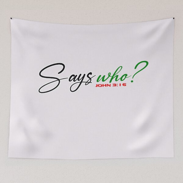 Item preview, SAYS WHO John 3:16 - Christian Quote  designed and sold by Dailywalker22.