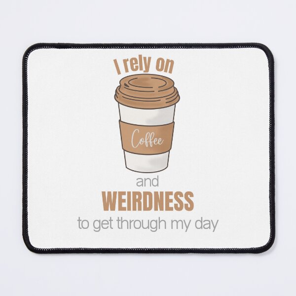 Item preview, I rely on coffee and weirdness to get through my day designed and sold by WithAngela.