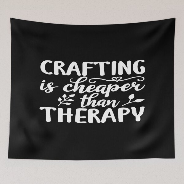 Item preview, CRAFTING IS CHEAPER THAN THERAPY designed and sold by phassystore.