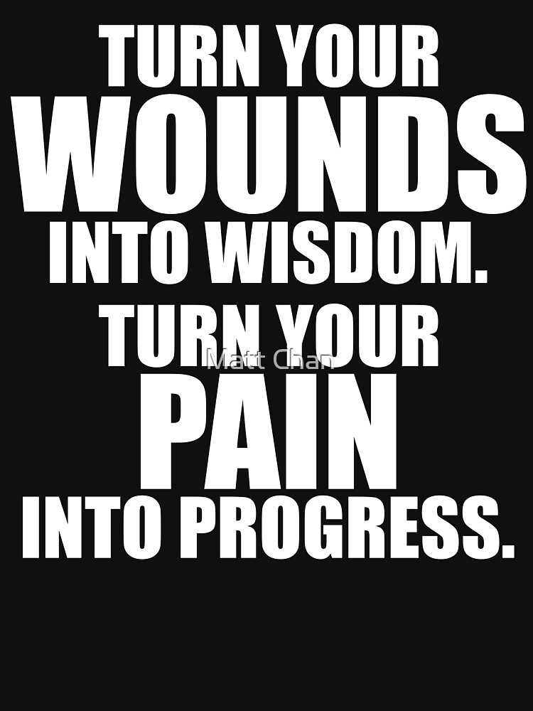 turn-your-wounds-into-wisdom-turn-your-pain-into-progress-t-shirt