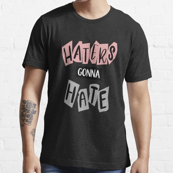 Haters Gonna Hate T-shirt Top Hater's Gone Unisex Adults 